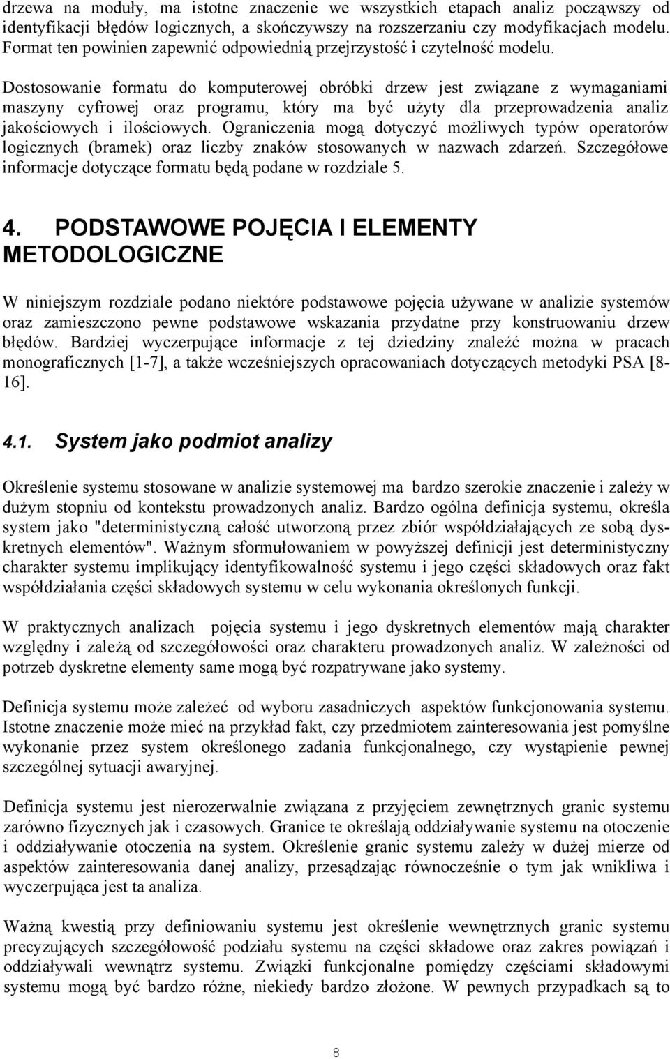 Dostosowanie formatu do komputerowej obróbki drzew jest związane z wymaganiami maszyny cyfrowej oraz programu, który ma być użyty dla przeprowadzenia analiz jakościowych i ilościowych.