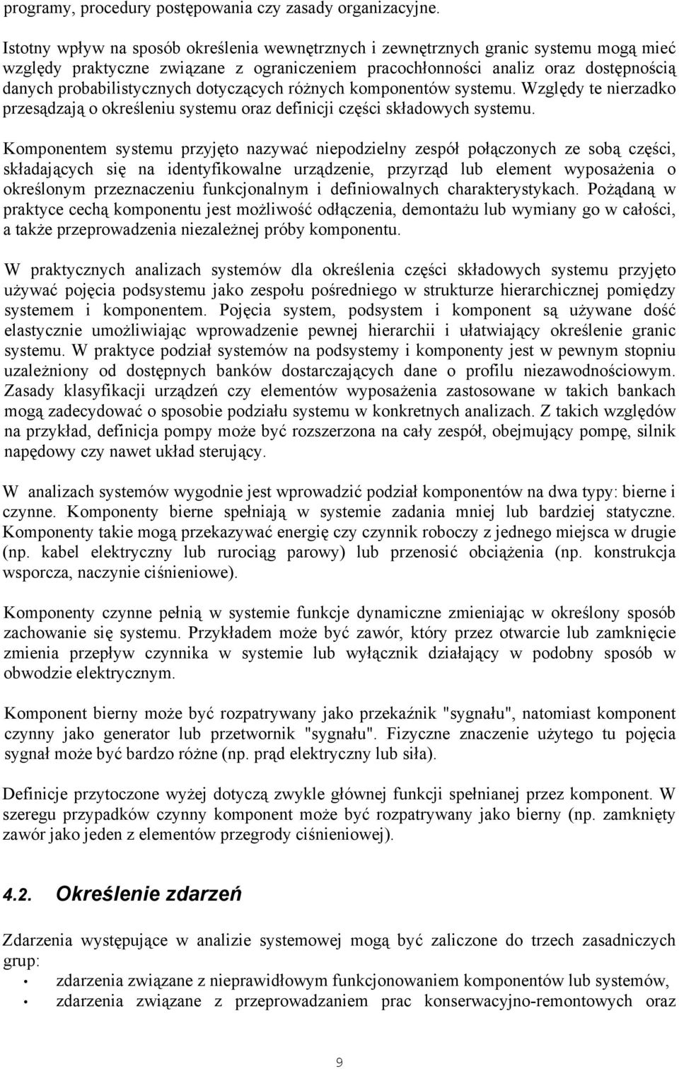 dotyczących różnych komponentów systemu. Względy te nierzadko przesądzają o określeniu systemu oraz definicji części składowych systemu.