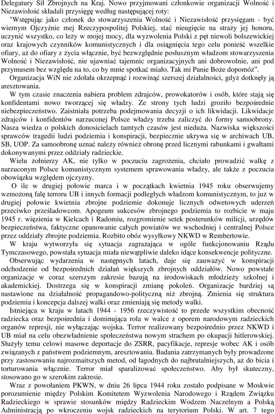 Ojczyźnie mej Rzeczypospolitej Polskiej, stać nieugięcie na straŝy jej honoru, uczynić wszystko, co leŝy w mojej mocy, dla wyzwolenia Polski z pęt niewoli bolszewickiej oraz krajowych czynników