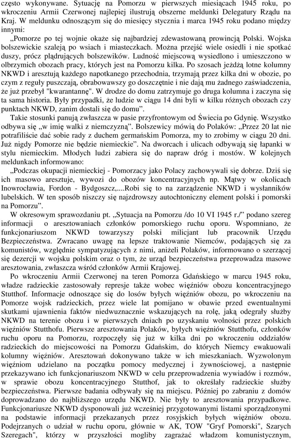 Wojska bolszewickie szaleją po wsiach i miasteczkach. MoŜna przejść wiele osiedli i nie spotkać duszy, prócz plądrujących bolszewików.