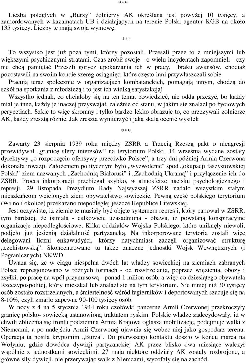 Czas zrobił swoje - o wielu incydentach zapomnieli - czy nie chcą pamiętać Przeszli gorycz upokarzania ich w pracy, braku awansów, chociaŝ pozostawili na swoim koncie szereg osiągnięć, które często