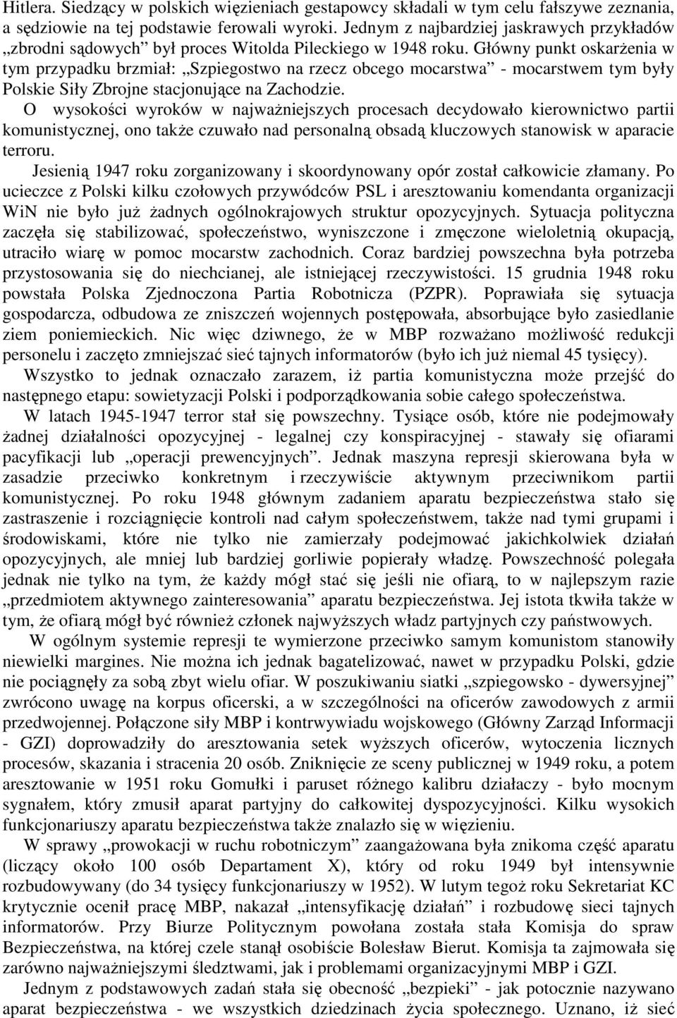 Główny punkt oskarŝenia w tym przypadku brzmiał: Szpiegostwo na rzecz obcego mocarstwa - mocarstwem tym były Polskie Siły Zbrojne stacjonujące na Zachodzie.