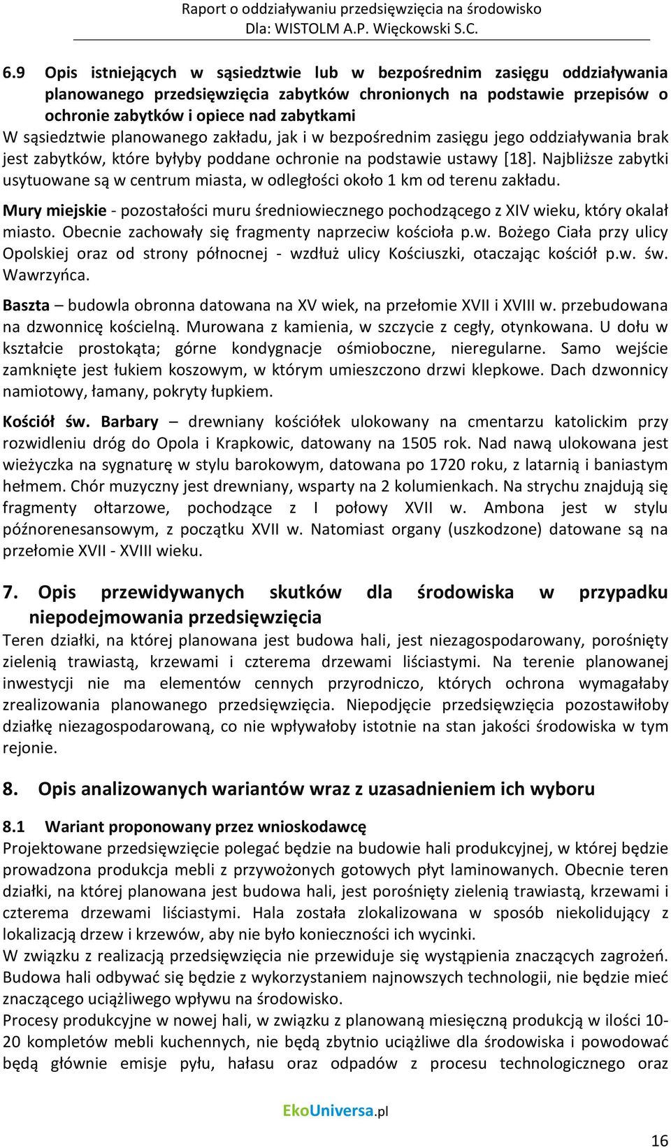 Najbliższe zabytki usytuowane są w centrum miasta, w odległości około 1 km od terenu zakładu. Mury miejskie - pozostałości muru średniowiecznego pochodzącego z XIV wieku, który okalał miasto.