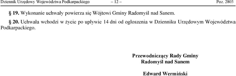 Uchwała wchodzi w życie po upływie 14 dni od ogłoszenia w Dzienniku