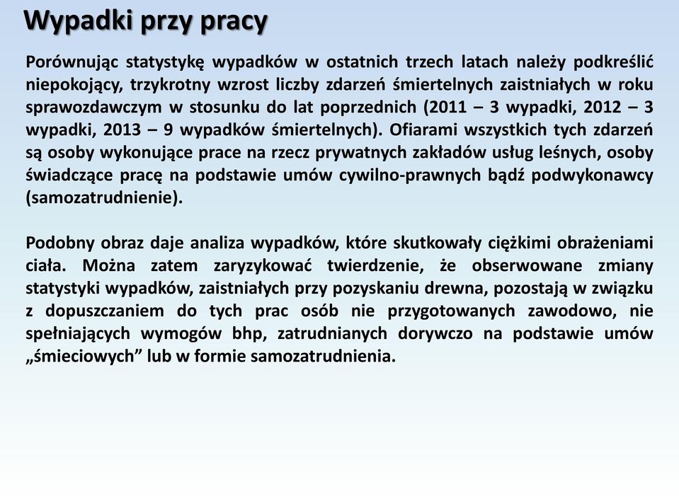 Ofiarami wszystkich tych zdarzeo są osoby wykonujące prace na rzecz prywatnych zakładów usług leśnych, osoby świadczące pracę na podstawie umów cywilno-prawnych bądź podwykonawcy (samozatrudnienie).