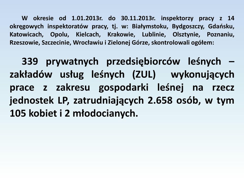 Szczecinie, Wrocławiu i Zielonej Górze, skontrolowali ogółem: 339 prywatnych przedsiębiorców leśnych zakładów usług