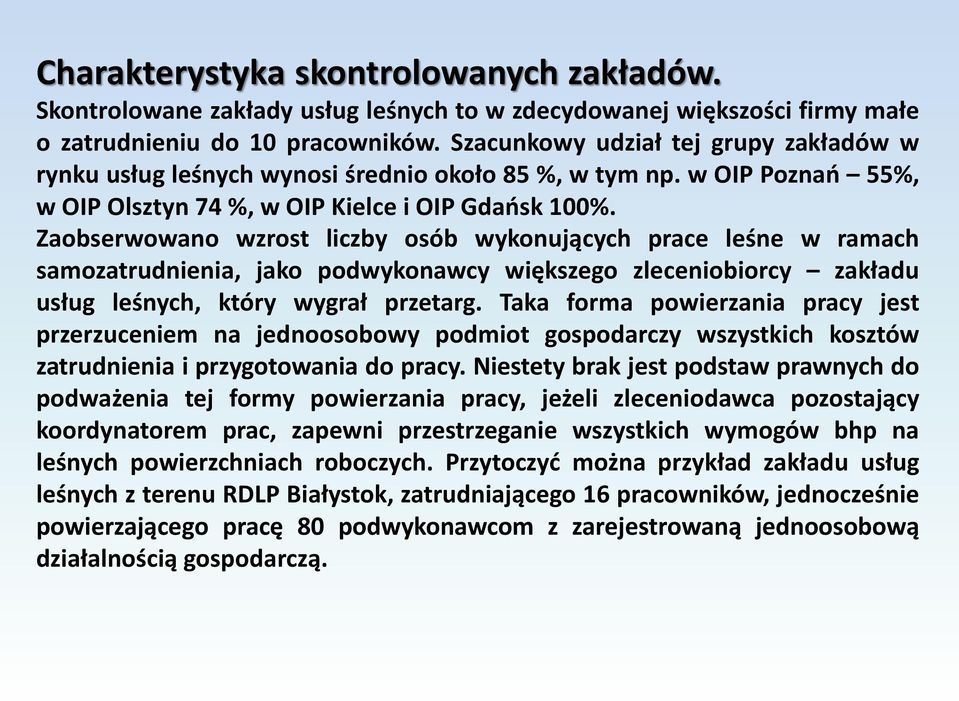 Zaobserwowano wzrost liczby osób wykonujących prace leśne w ramach samozatrudnienia, jako podwykonawcy większego zleceniobiorcy zakładu usług leśnych, który wygrał przetarg.