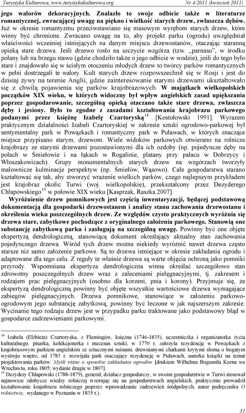 Zwracano uwagę na to, aby projekt parku (ogrodu) uwzględniał właściwości wcześniej istniejących na danym miejscu drzewostanów, otaczając staranną opieką stare drzewa.