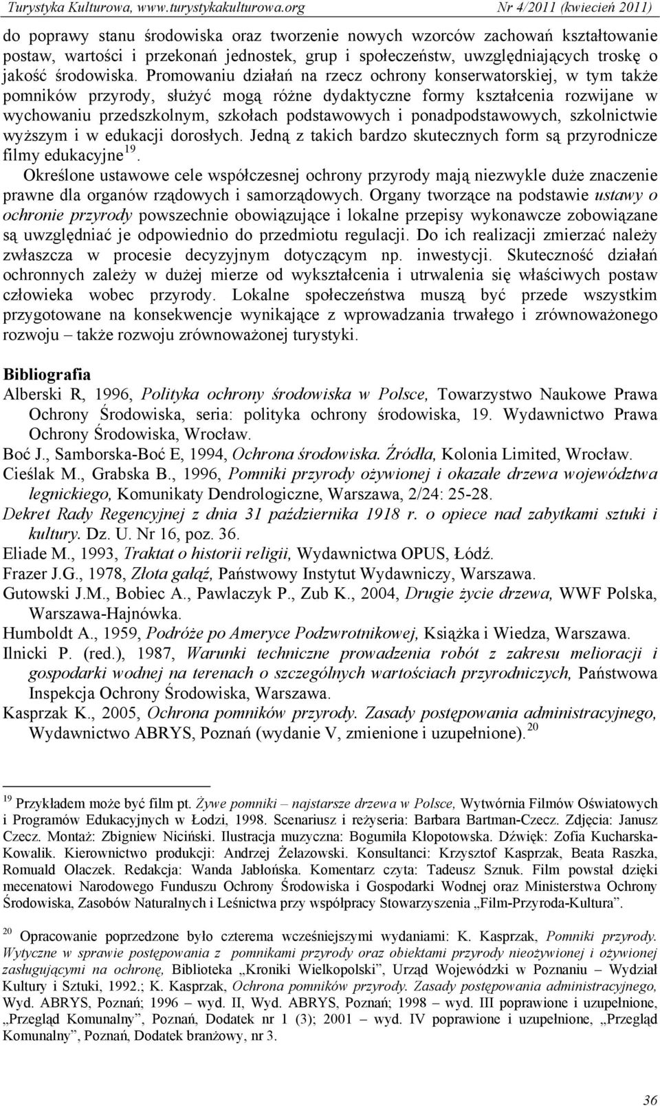 ponadpodstawowych, szkolnictwie wyższym i w edukacji dorosłych. Jedną z takich bardzo skutecznych form są przyrodnicze filmy edukacyjne 19.