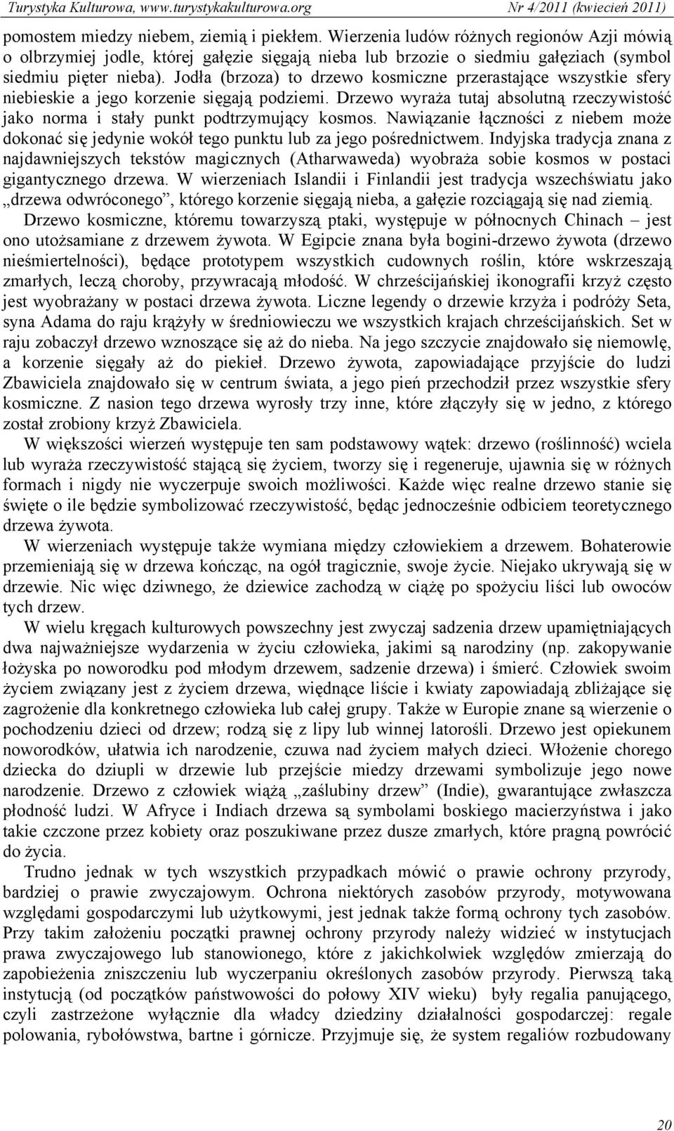 Nawiązanie łączności z niebem może dokonać się jedynie wokół tego punktu lub za jego pośrednictwem.