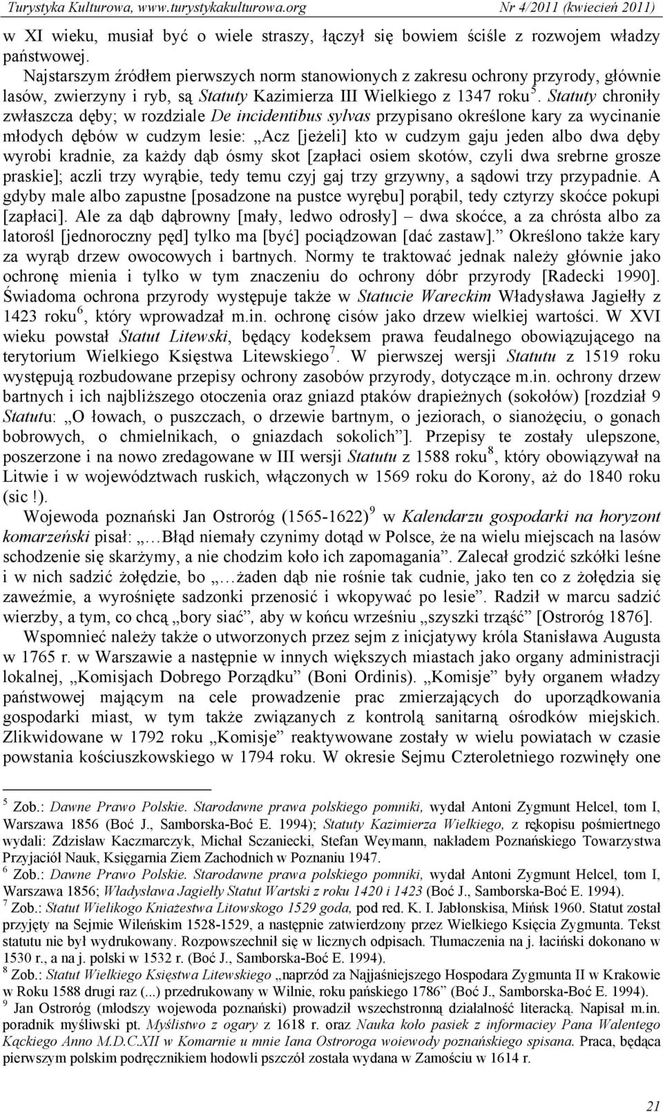 Statuty chroniły zwłaszcza dęby; w rozdziale De incidentibus sylvas przypisano określone kary za wycinanie młodych dębów w cudzym lesie: Acz [jeżeli] kto w cudzym gaju jeden albo dwa dęby wyrobi