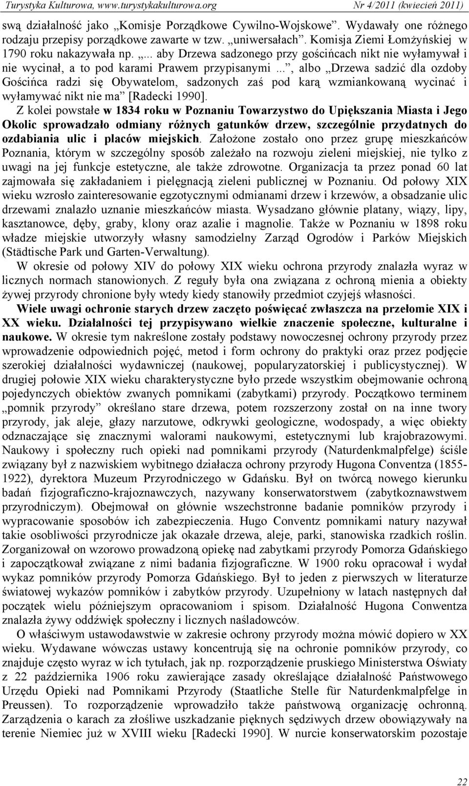 .., albo Drzewa sadzić dla ozdoby Gościńca radzi się Obywatelom, sadzonych zaś pod karą wzmiankowaną wycinać i wyłamywać nikt nie ma [Radecki 1990].