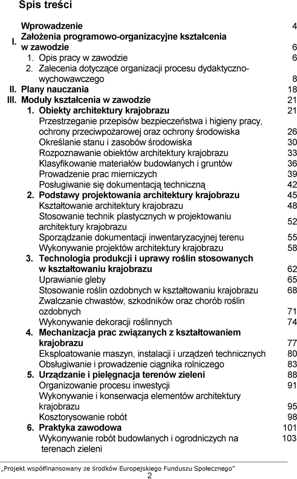 Obiekty architektury krajobrazu 21 Przestrzeganie przepisów bezpieczeństwa i higieny pracy, ochrony przeciwpożarowej oraz ochrony środowiska 26 Określanie stanu i zasobów środowiska 30 Rozpoznawanie