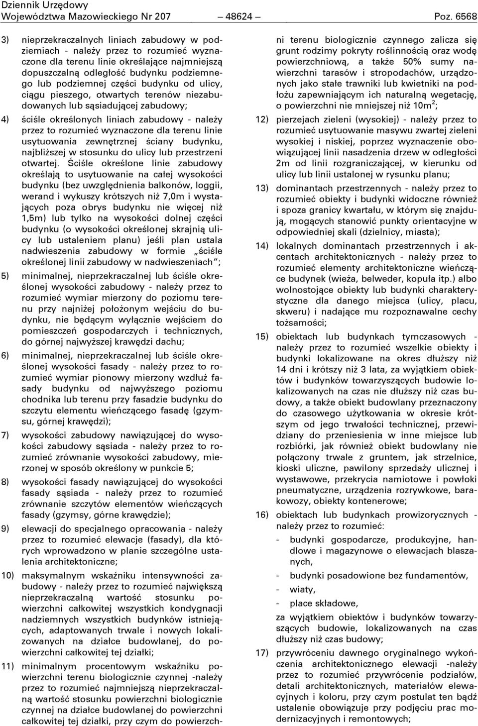 części budynku od ulicy, ciągu pieszego, otwartych terenów niezabudowanych lub sąsiadującej zabudowy; 4) ściśle określonych liniach zabudowy - należy przez to rozumień wyznaczone dla terenu linie