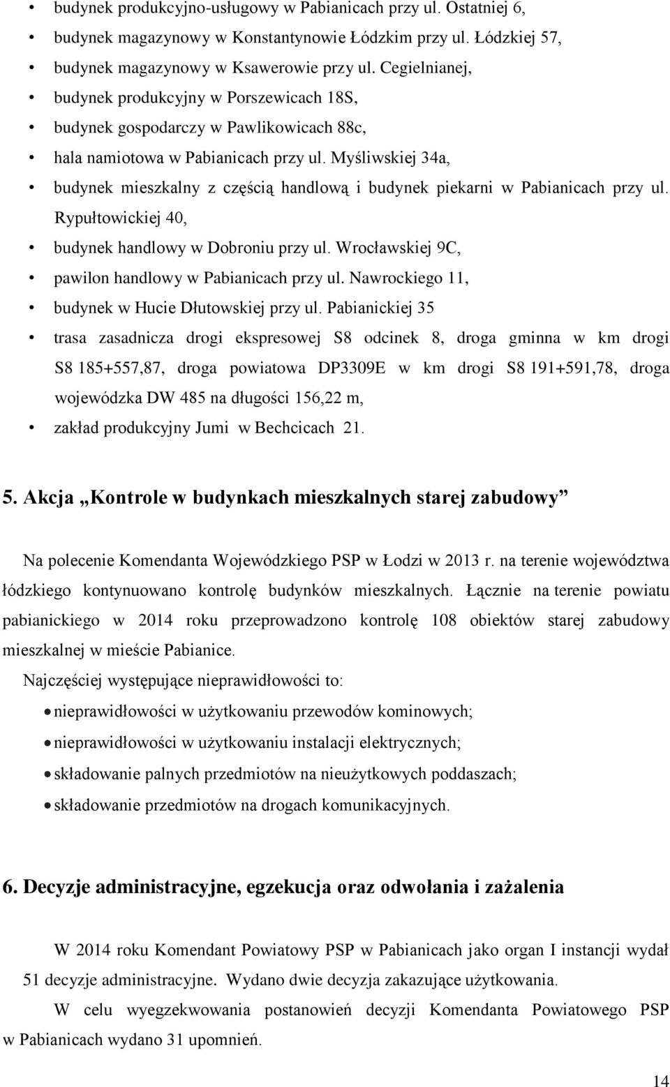 Myśliwskiej 34a, budynek mieszkalny z częścią handlową i budynek piekarni w Pabianicach przy ul. Rypułtowickiej 40, budynek handlowy w Dobroniu przy ul.