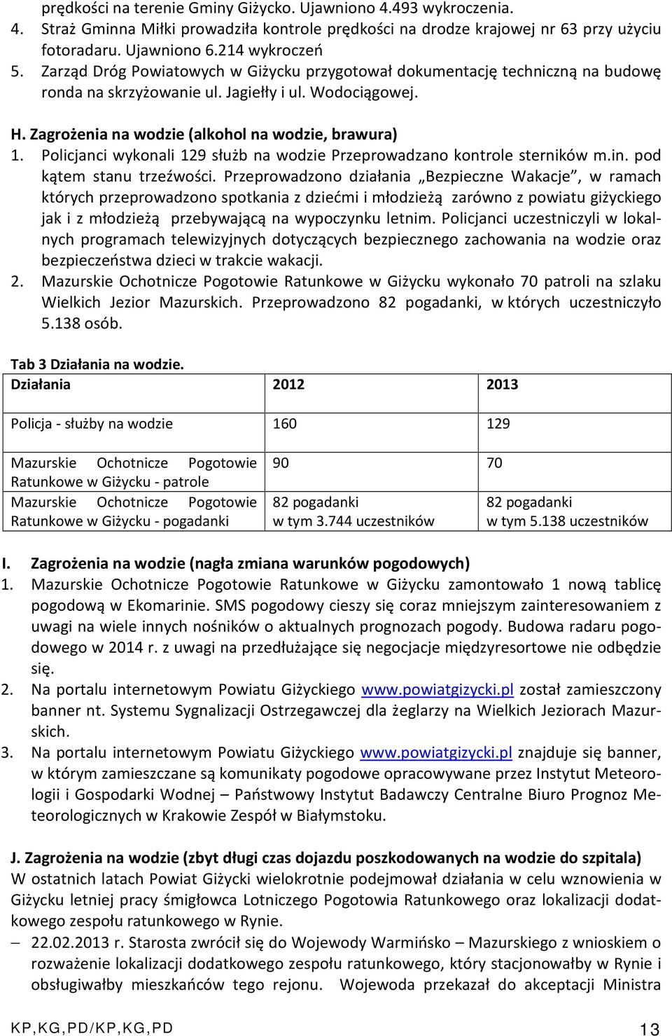 Policjanci wykonali 129 służb na wodzie Przeprowadzano kontrole sterników m.in. pod kątem stanu trzeźwości.