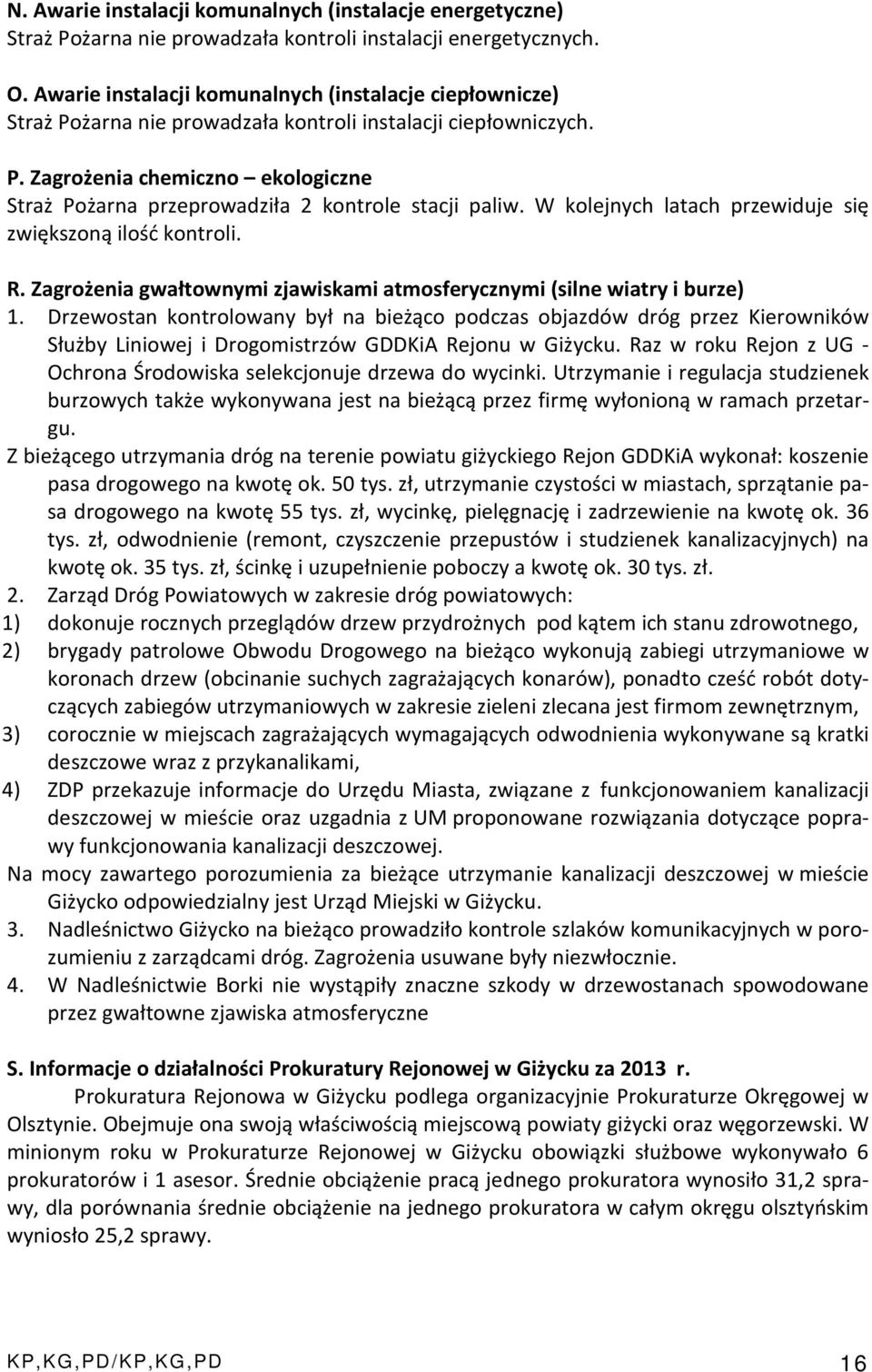 W kolejnych latach przewiduje się zwiększoną ilość kontroli. R. Zagrożenia gwałtownymi zjawiskami atmosferycznymi (silne wiatry i burze) 1.