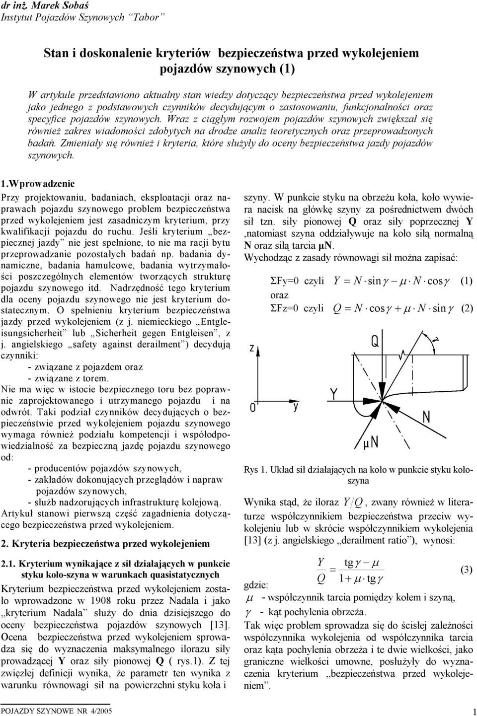 bezpieczeństwa przed wykolejeniem jako jednego z podstawowych czynników decydującym o zastosowaniu, funkcjonalności oraz specyfice pojazdów szynowych.