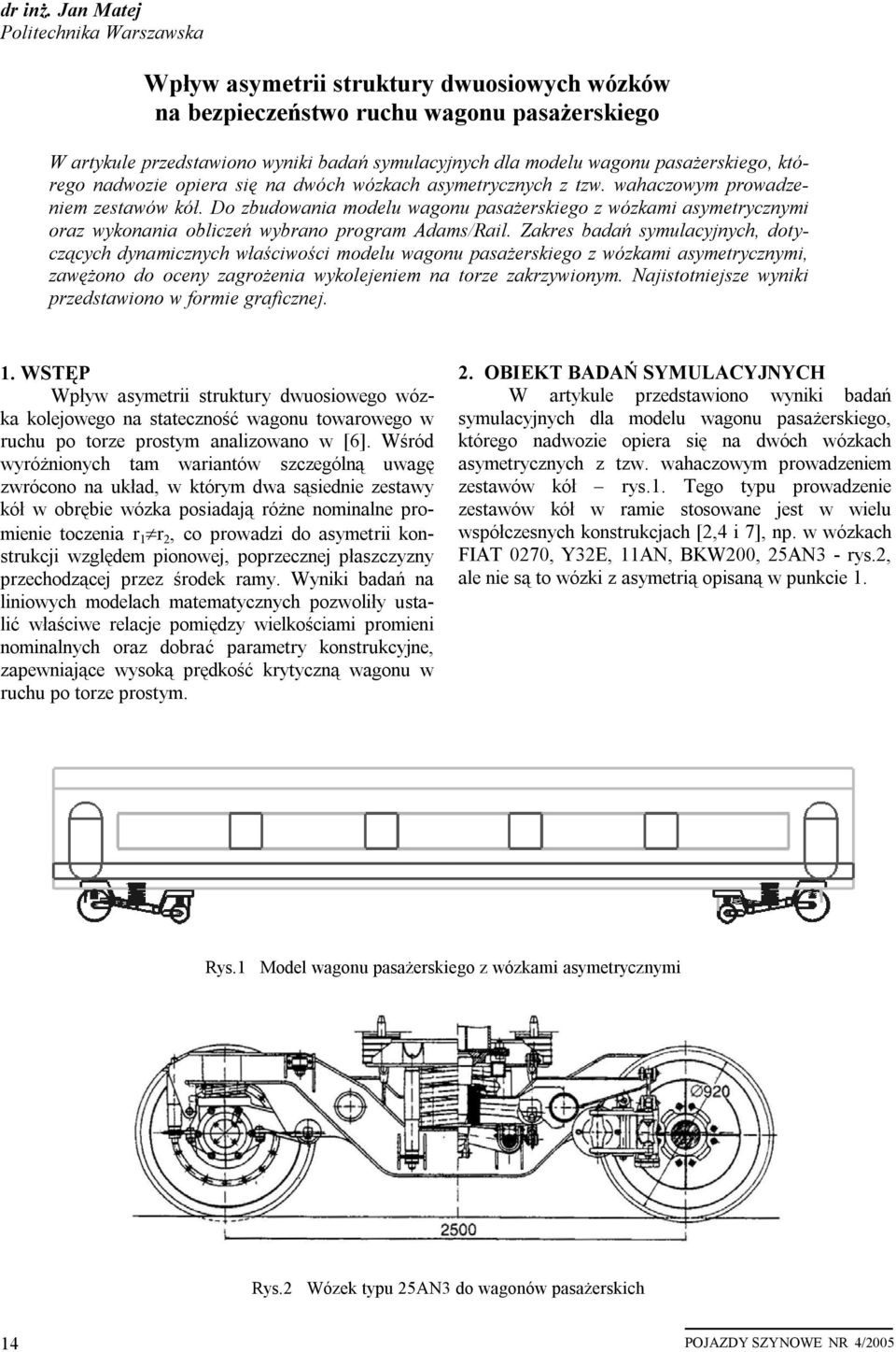 pasażerskiego, którego nadwozie opiera się na dwóch wózkach asymetrycznych z tzw. wahaczowym prowadzeniem zestawów kół.