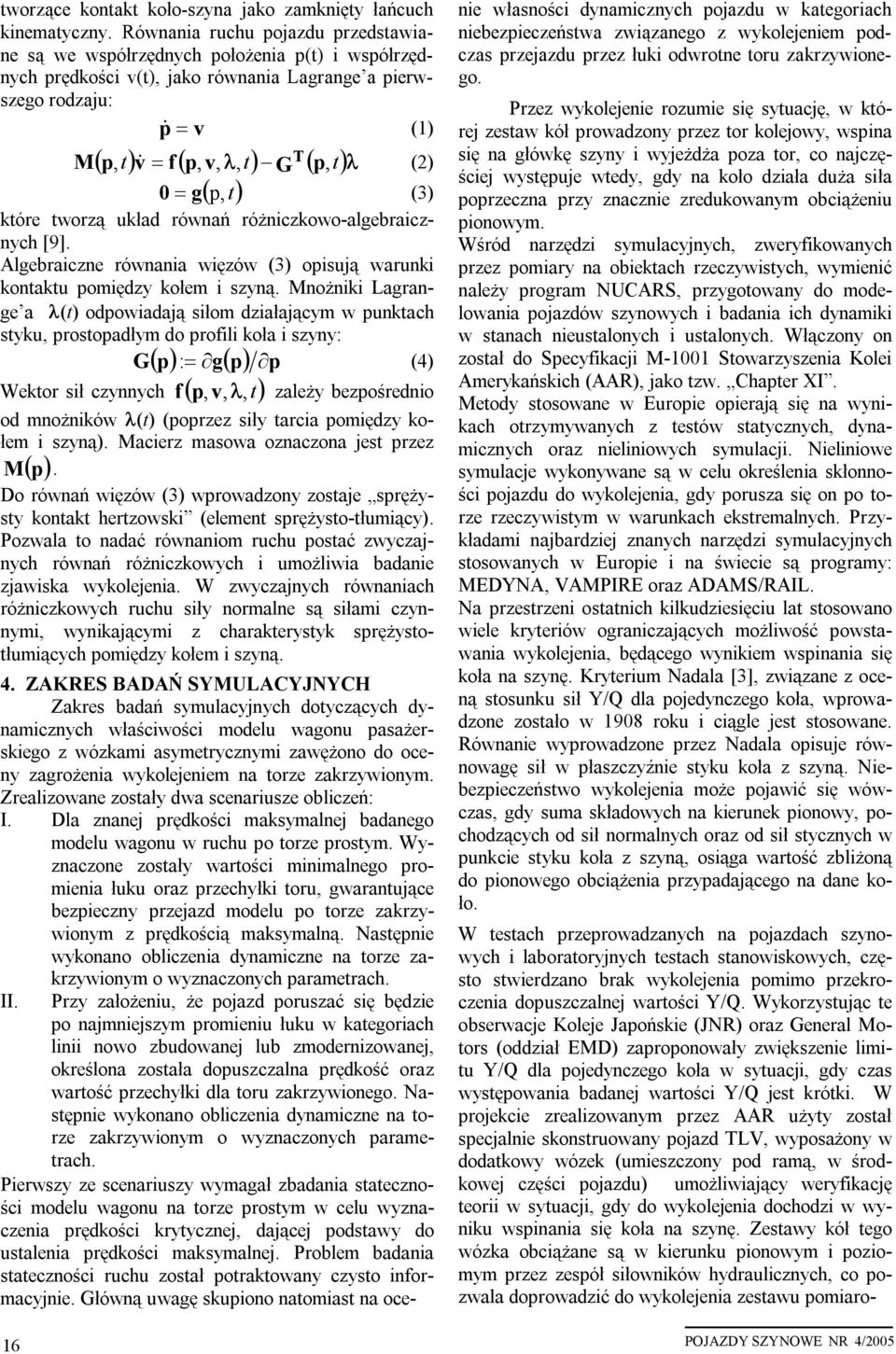 t)λ g( p,t) & (2) = (3) które tworzą układ równań różniczkowo-algebraicznych [9]. Algebraiczne równania więzów (3) opisują warunki kontaktu pomiędzy kołem i szyną.