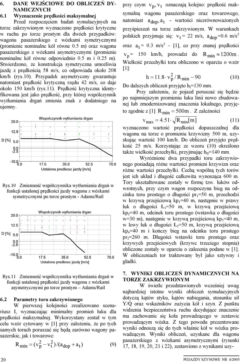 wózkami symetrycznymi (promienie nominalne kół równe.5 m) oraz wagonu pasażerskiego z wózkami asymetrycznymi (promienie nominalne kół równe odpowiednio.5 m i.25 m).