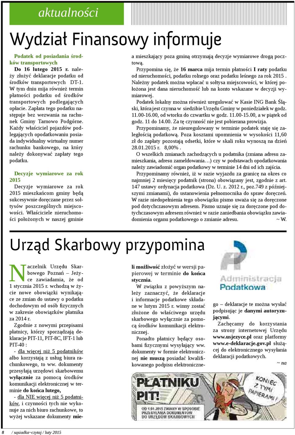 Każdy właściciel pojazdów podlegających opodatkowaniu posiada indywidualny wirtualny numer rachunku bankowego, na który należy dokonywać zapłaty tego podatku.