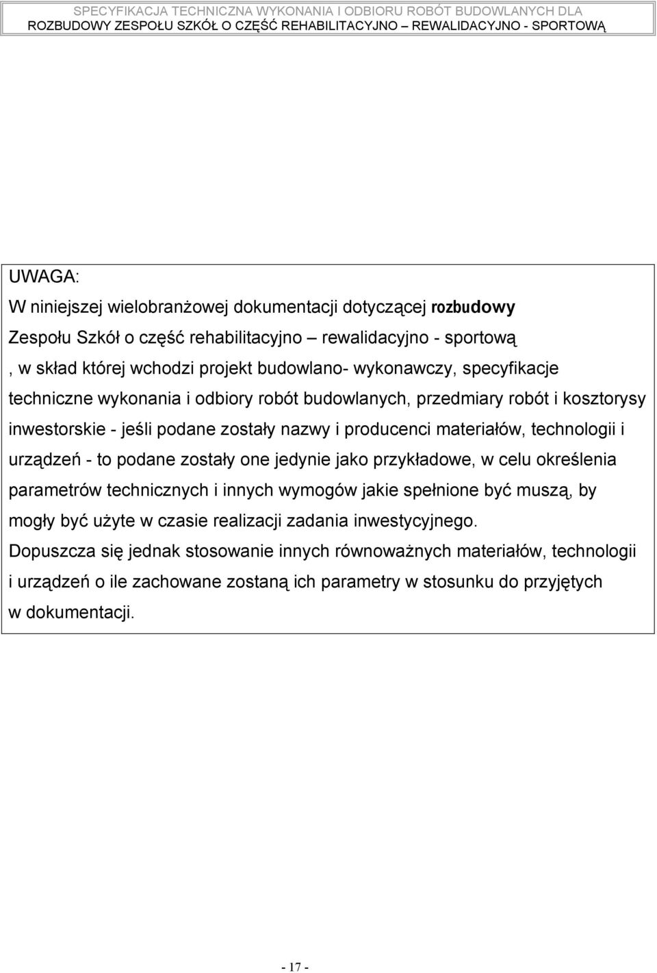 urządzeń - to podane zostały one jedynie jako przykładowe, w celu określenia parametrów technicznych i innych wymogów jakie spełnione być muszą, by mogły być użyte w czasie realizacji