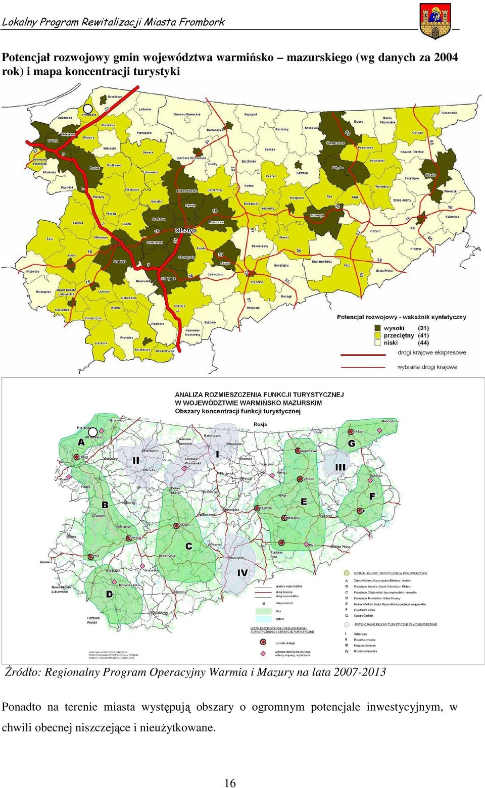 Regionalny Program Operacyjny Warmia i Mazury na lata 2007-2013 Ponadto na terenie miasta