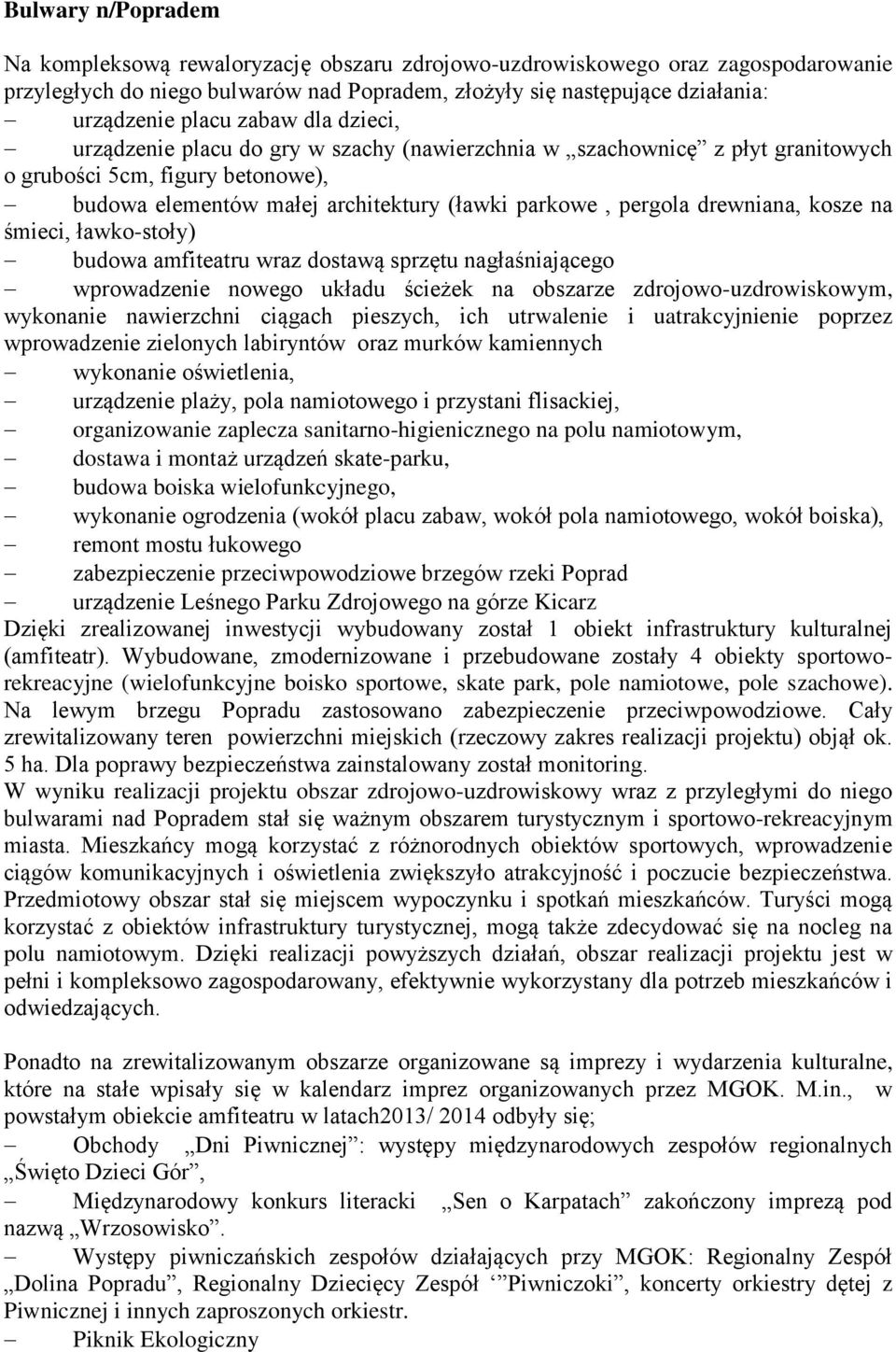 drewniana, kosze na śmieci, ławko-stoły) budowa amfiteatru wraz dostawą sprzętu nagłaśniającego wprowadzenie nowego układu ścieżek na obszarze zdrojowo-uzdrowiskowym, wykonanie nawierzchni ciągach