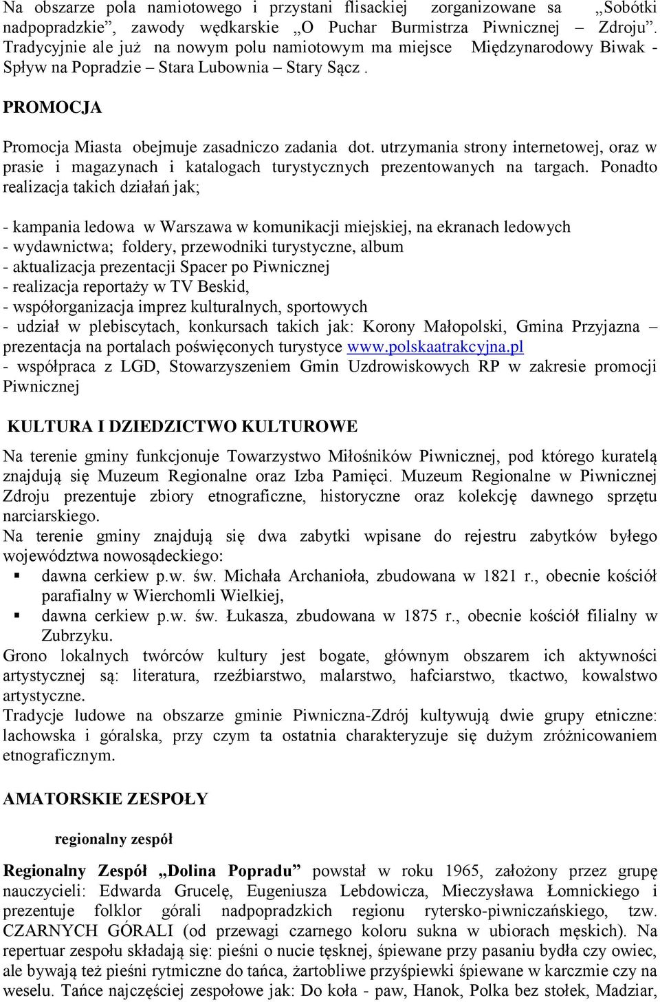 utrzymania strony internetowej, oraz w prasie i magazynach i katalogach turystycznych prezentowanych na targach.