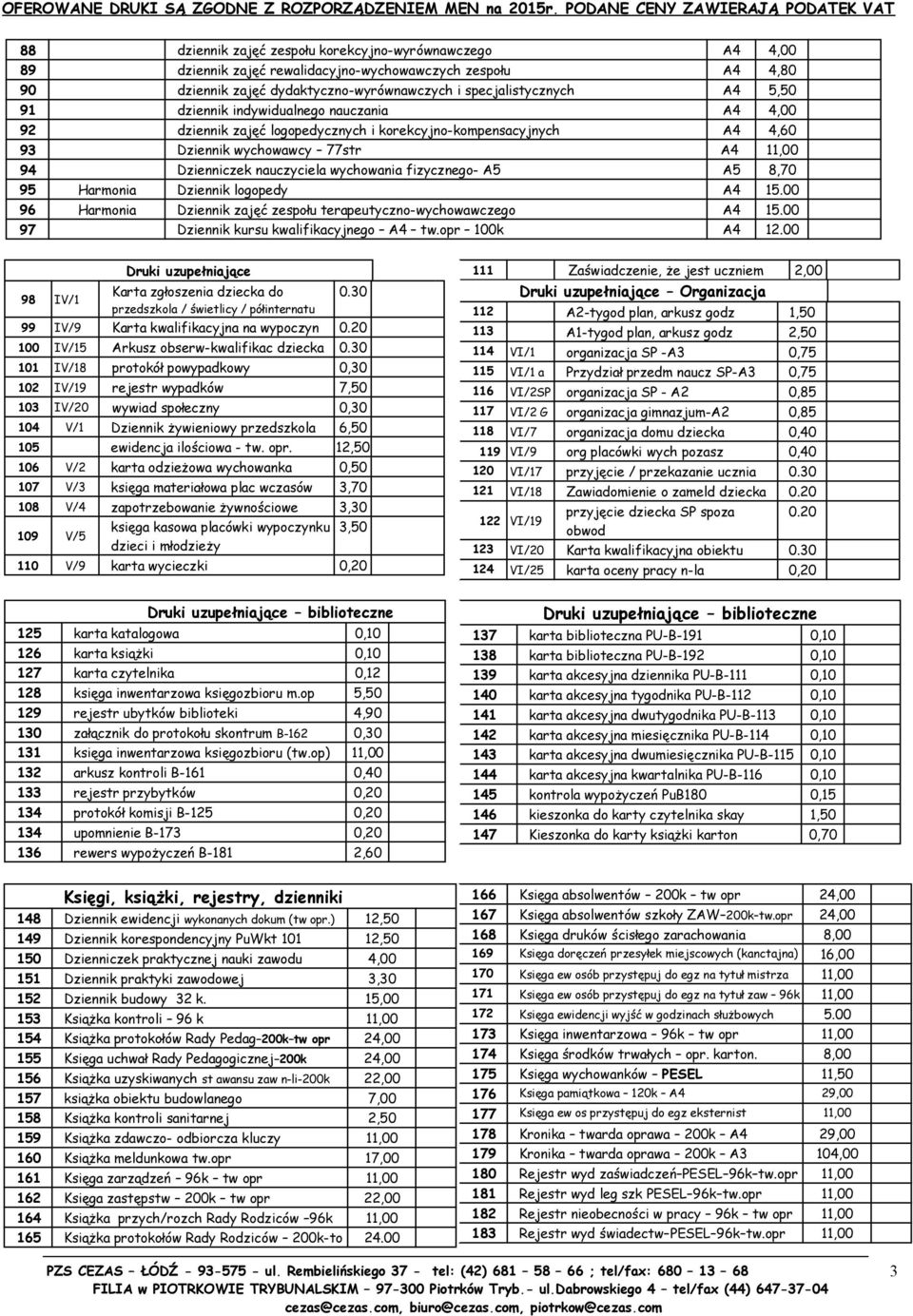 A5 A5 8,70 95 Harmonia Dziennik logopedy A4 15.00 96 Harmonia Dziennik zajęć zespołu terapeutyczno-wychowawczego A4 15.00 97 Dziennik kursu kwalifikacyjnego A4 tw.opr 100k A4 12.