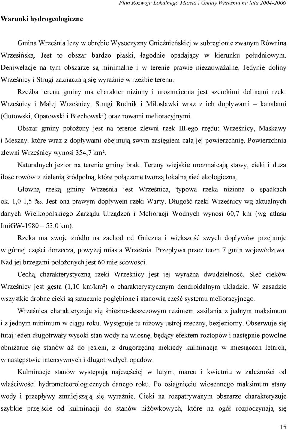 Rzeźba terenu gminy ma charakter nizinny i urozmaicona jest szerokimi dolinami rzek: Wrześnicy i Małej Wrześnicy, Strugi Rudnik i Miłosławki wraz z ich dopływami kanałami (Gutowski, Opatowski i