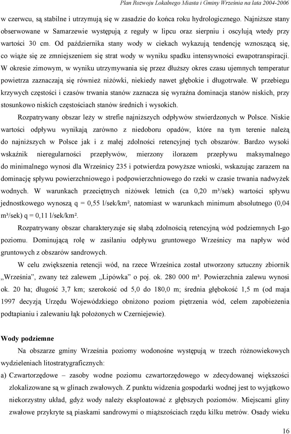 W okresie zimowym, w wyniku utrzymywania się przez dłuższy okres czasu ujemnych temperatur powietrza zaznaczają się również niżówki, niekiedy nawet głębokie i długotrwałe.