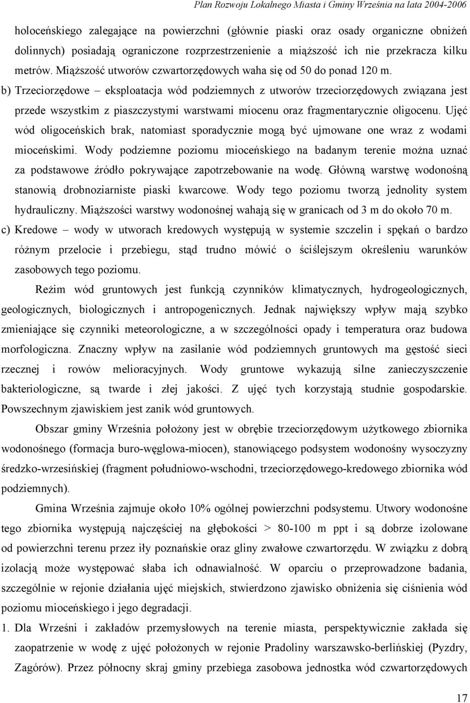 b) Trzeciorzędowe eksploatacja wód podziemnych z utworów trzeciorzędowych związana jest przede wszystkim z piaszczystymi warstwami miocenu oraz fragmentarycznie oligocenu.