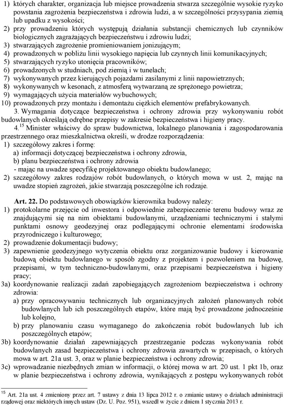 jonizującym; 4) prowadzonych w pobliżu linii wysokiego napięcia lub czynnych linii komunikacyjnych; 5) stwarzających ryzyko utonięcia pracowników; 6) prowadzonych w studniach, pod ziemią i w