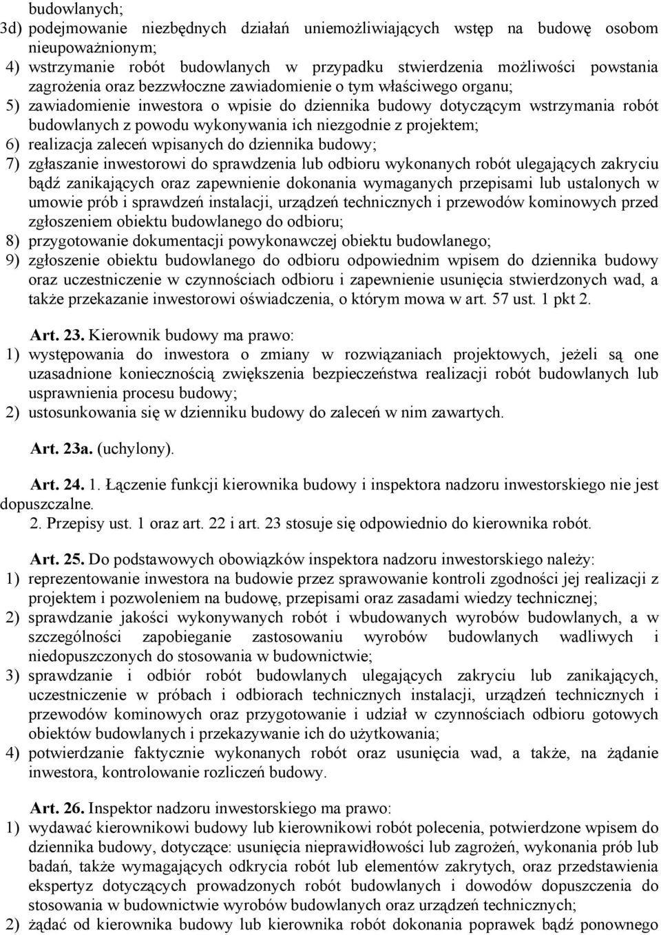 projektem; 6) realizacja zaleceń wpisanych do dziennika budowy; 7) zgłaszanie inwestorowi do sprawdzenia lub odbioru wykonanych robót ulegających zakryciu bądź zanikających oraz zapewnienie dokonania