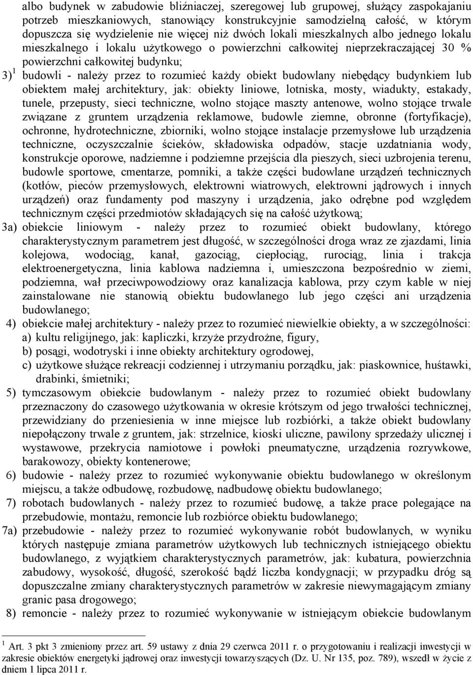 rozumieć każdy obiekt budowlany niebędący budynkiem lub obiektem małej architektury, jak: obiekty liniowe, lotniska, mosty, wiadukty, estakady, tunele, przepusty, sieci techniczne, wolno stojące