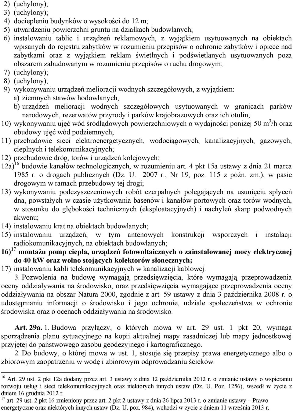 obszarem zabudowanym w rozumieniu przepisów o ruchu drogowym; 7) (uchylony); 8) (uchylony); 9) wykonywaniu urządzeń melioracji wodnych szczegółowych, z wyjątkiem: a) ziemnych stawów hodowlanych, b)