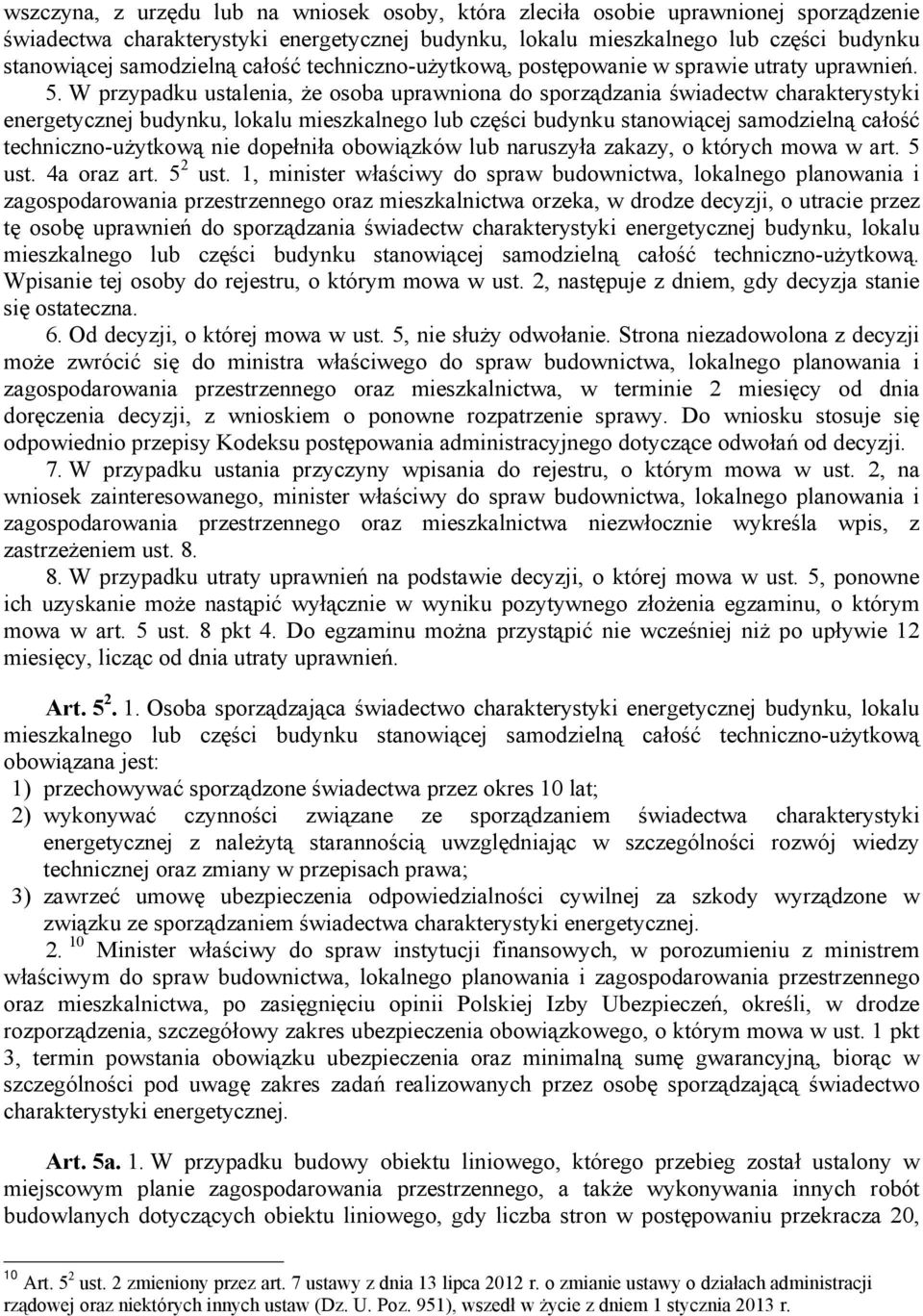 W przypadku ustalenia, że osoba uprawniona do sporządzania świadectw charakterystyki energetycznej budynku, lokalu mieszkalnego lub części budynku stanowiącej samodzielną całość techniczno-użytkową