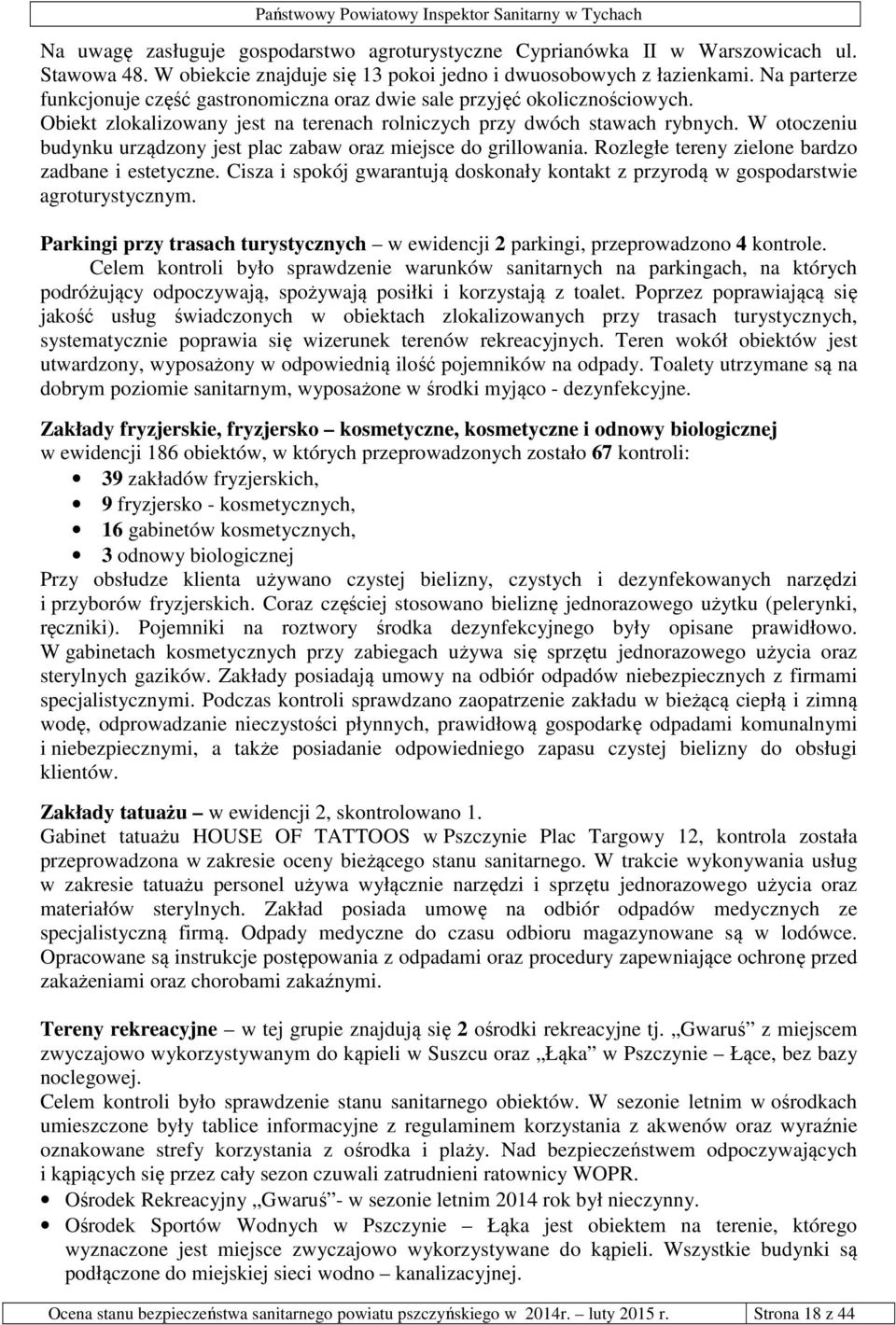 W otoczeniu budynku urządzony jest plac zabaw oraz miejsce do grillowania. Rozległe tereny zielone bardzo zadbane i estetyczne.