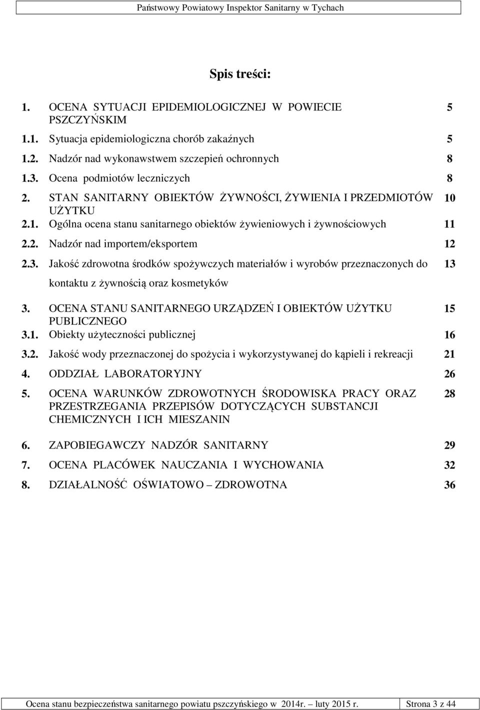 3. Jakość zdrowotna środków spożywczych materiałów i wyrobów przeznaczonych do kontaktu z żywnością oraz kosmetyków 3. OCENA STANU SANITARNEGO URZĄDZEŃ I OBIEKTÓW UŻYTKU 15