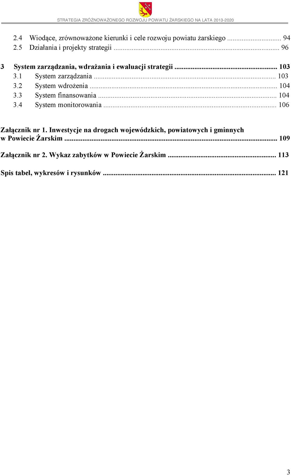 .. 104 3.3 System finansowania... 104 3.4 System monitorowania... 106 Załącznik nr 1.