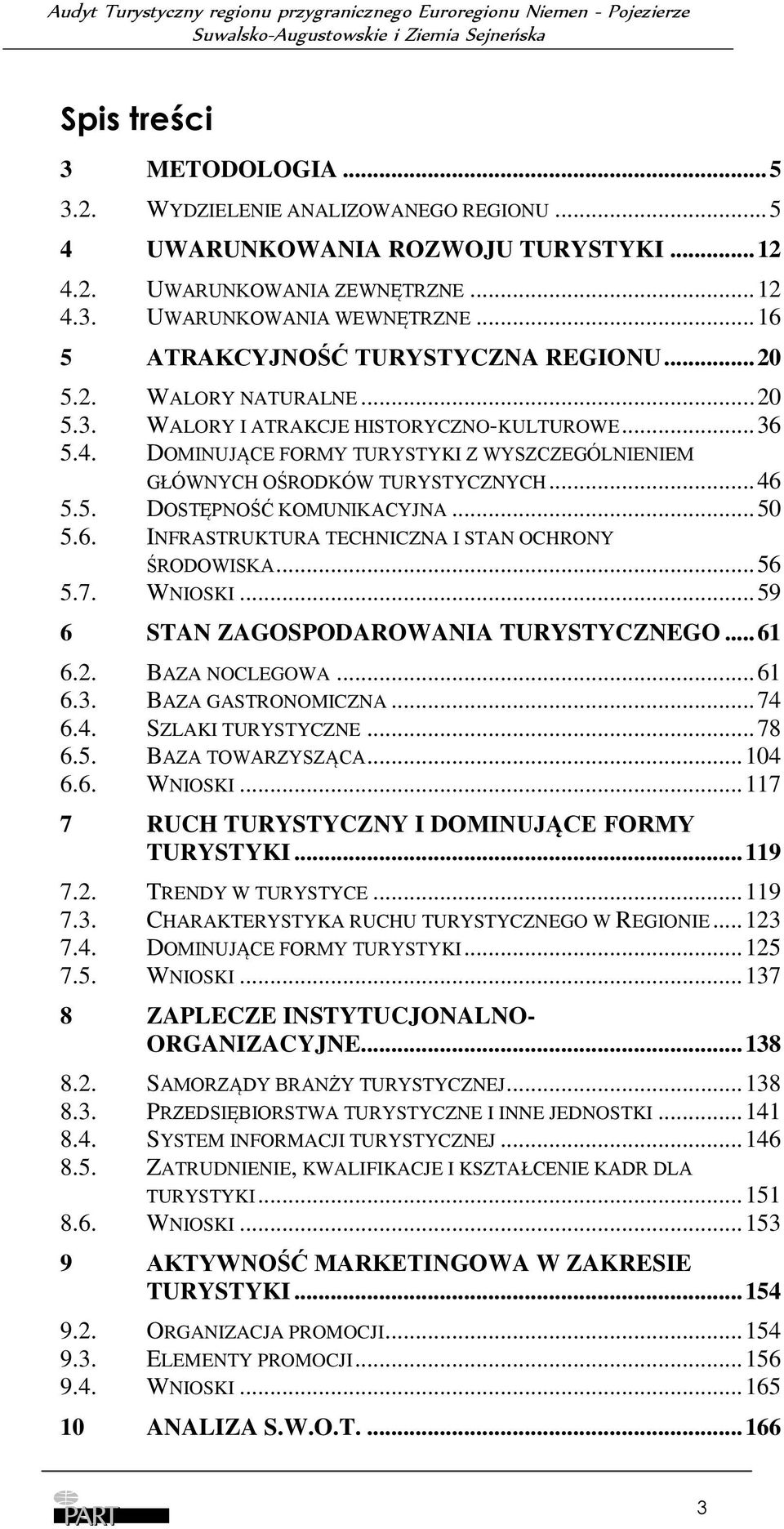 DOMINUJĄCE FORMY TURYSTYKI Z WYSZCZEGÓLNIENIEM GŁÓWNYCH OŚRODKÓW TURYSTYCZNYCH... 46 5.5. DOSTĘPNOŚĆ KOMUNIKACYJNA... 50 5.6. INFRASTRUKTURA TECHNICZNA I STAN OCHRONY ŚRODOWISKA... 56 5.7. WNIOSKI.