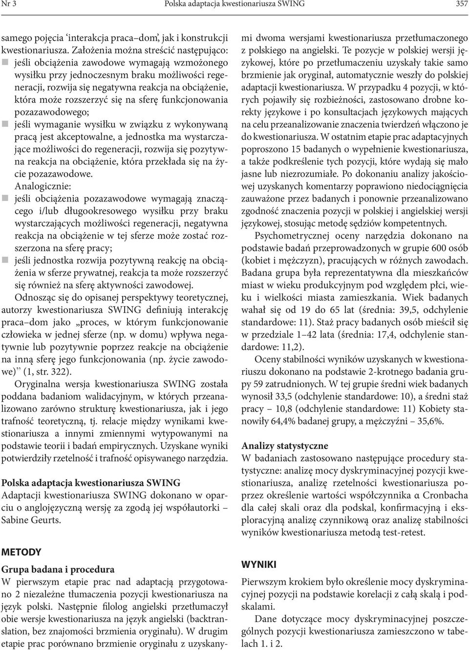 rozszerzyć się na sferę funkcjonowania pozazawodowego; jeśli wymaganie wysiłku w związku z wykonywaną pracą jest akceptowalne, a jednostka ma wystarczające możliwości do regeneracji, rozwija się