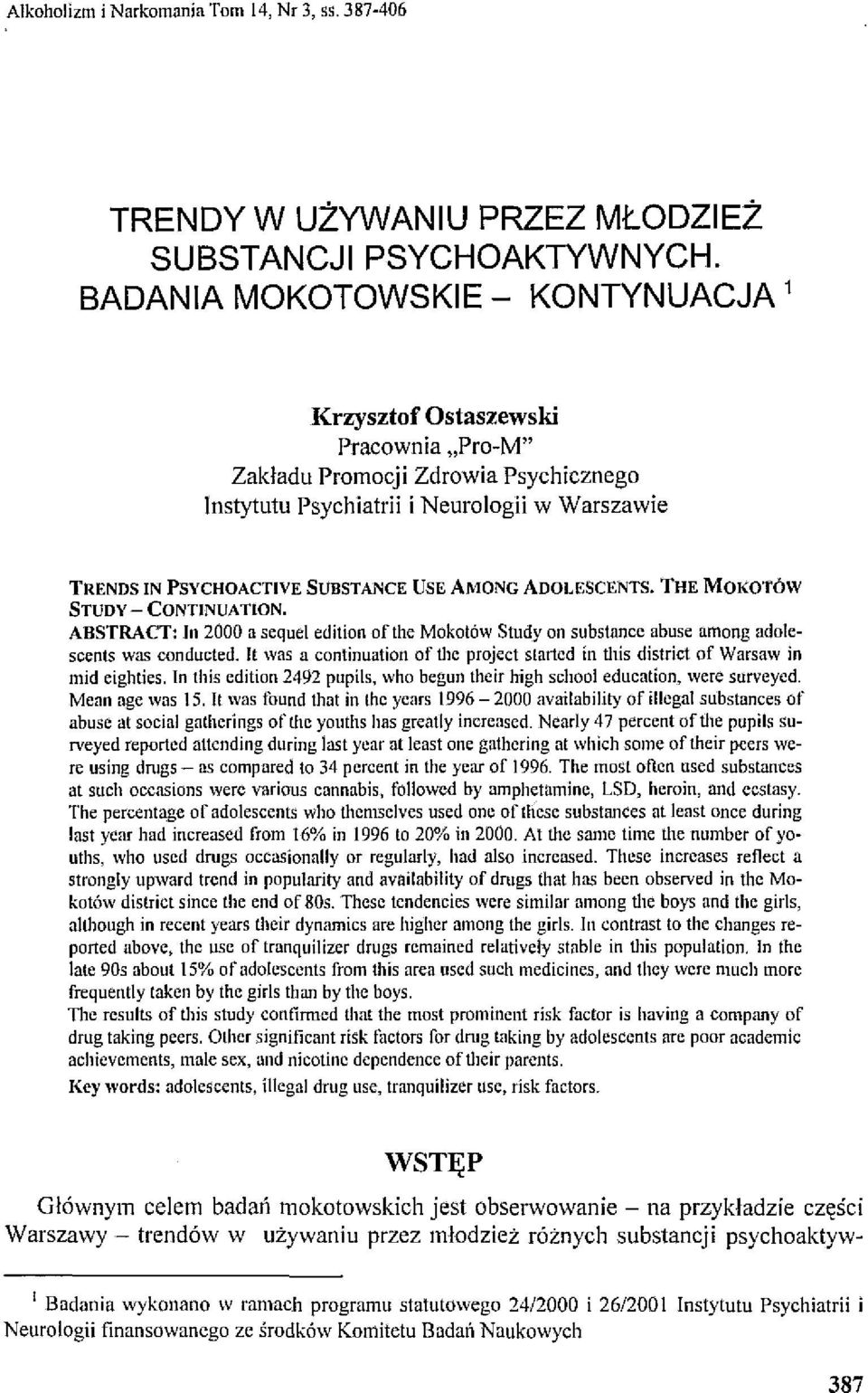 Al\0NG ADOLESCENTS. THE MOKOTÓW STUDV - CONTINUATION. ABSTRACT: In 2000 a sequel edition ofthe Mokotów Studyon substance abuse arnong adolescents was conduetcd.