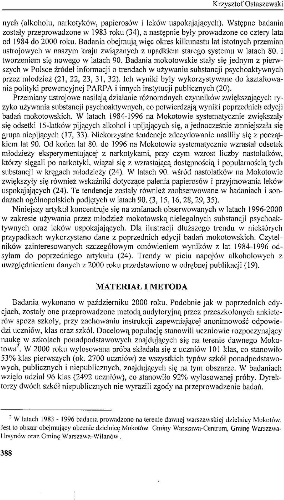 Badania obejmują więc okres kilkunastu lat istotnych przemian ustrojowych w naszym kraju związanych z upadkiem starego systemu w latach 80. i tworzeniem się nowego w latach 90.