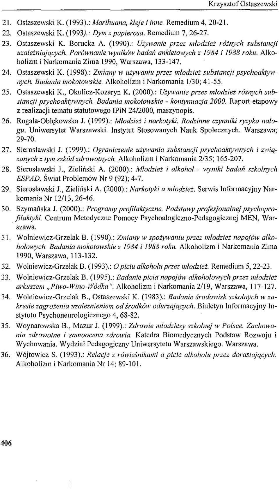 : Zmiany w używaniu przez młodzież substancji psychoaktywnych. Badania mokotowskie. Alkoholizm i Narkomania /30; 4-55. 25. Ostaszewski K., Okulicz-Kozaryn K. (2000).