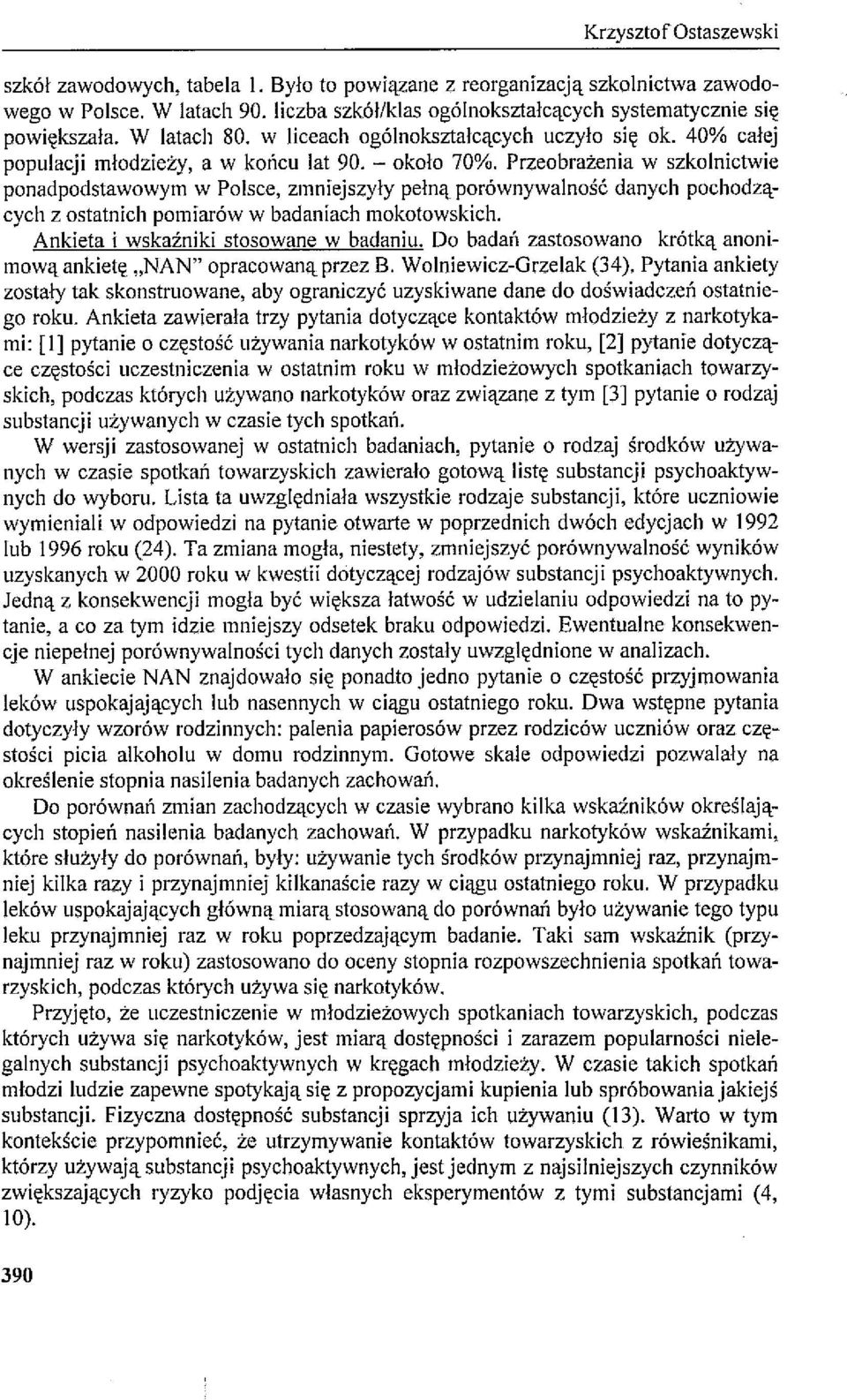 Przeobrażenia w szkolnictwie ponadpodstawowym w Polsce, zmniejszyły pełną porównywalność danych pochodzących z ostatnich pomiarów w badaniach mokotowskich. Ankieta i wskaźniki stosowane w badaniu.