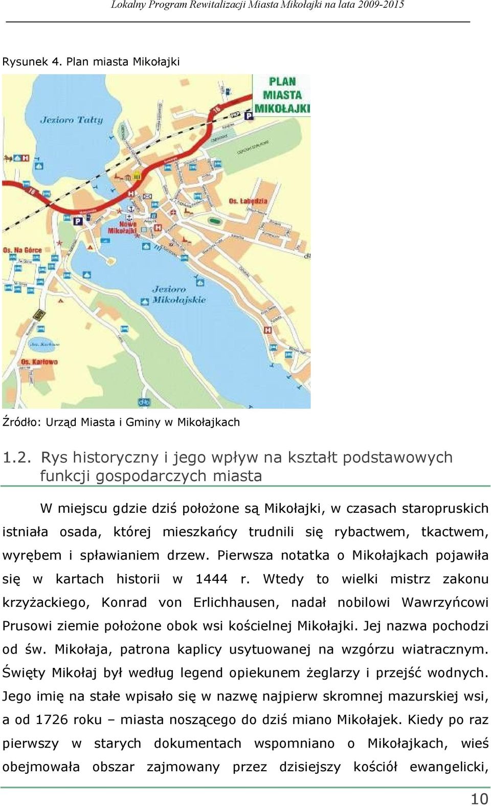 rybactwem, tkactwem, wyrębem i spławianiem drzew. Pierwsza notatka o Mikołajkach pojawiła się w kartach historii w 1444 r.