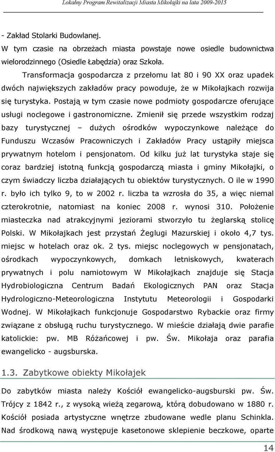 Postają w tym czasie nowe podmioty gospodarcze oferujące usługi noclegowe i gastronomiczne.